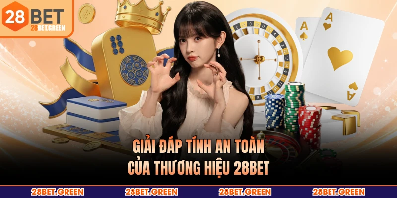 Giải đáp tính an toàn của thương hiệu 28BET
